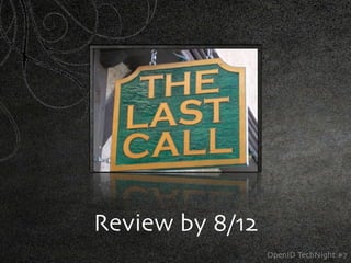 Review by 8/12
                 OpenID TechNight #7
 