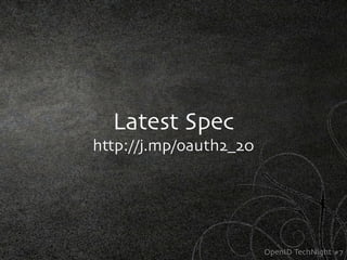Latest Spec
http://j.mp/oauth2_20




                        OpenID TechNight #7
 