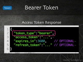 Token    Bearer Token

        Access Token Response




                                OpenID TechNight #7
 