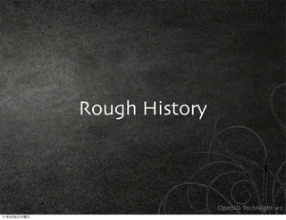 Rough History



                             OpenID TechNight #7
11   9   8
 