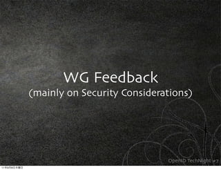 WG Feedback
             (mainly on Security Considerations)




                                          OpenID TechNight #7
11   9   8
 