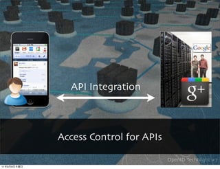 API Integration



             Access Control for APIs

                                       OpenID TechNight #7
11   9   8
 