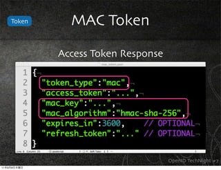 Token     MAC Token

                 Access Token Response




                                         OpenID TechNight #7
11   9   8
 