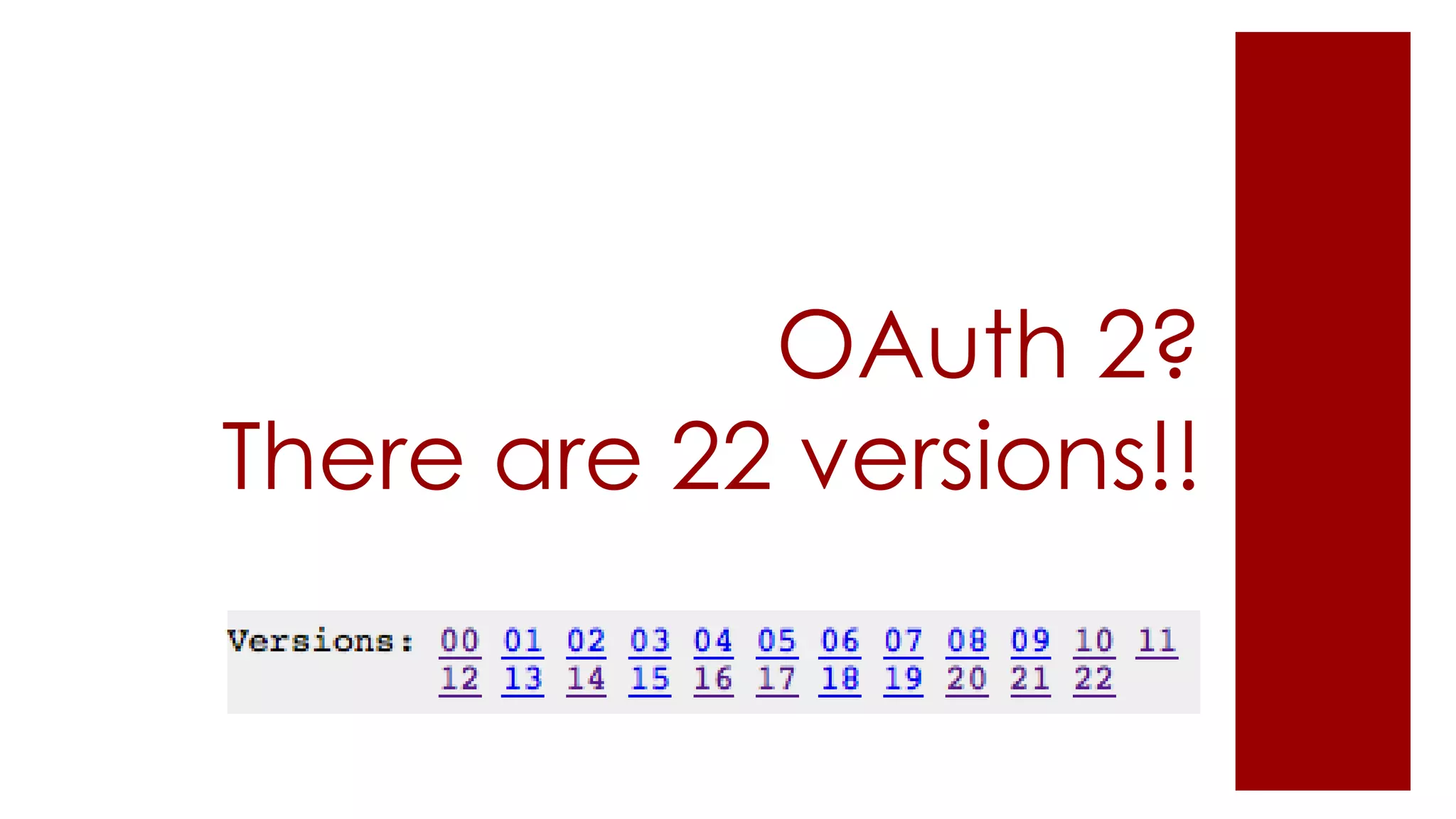 OAuth 2?
There are 22 versions!!
 
