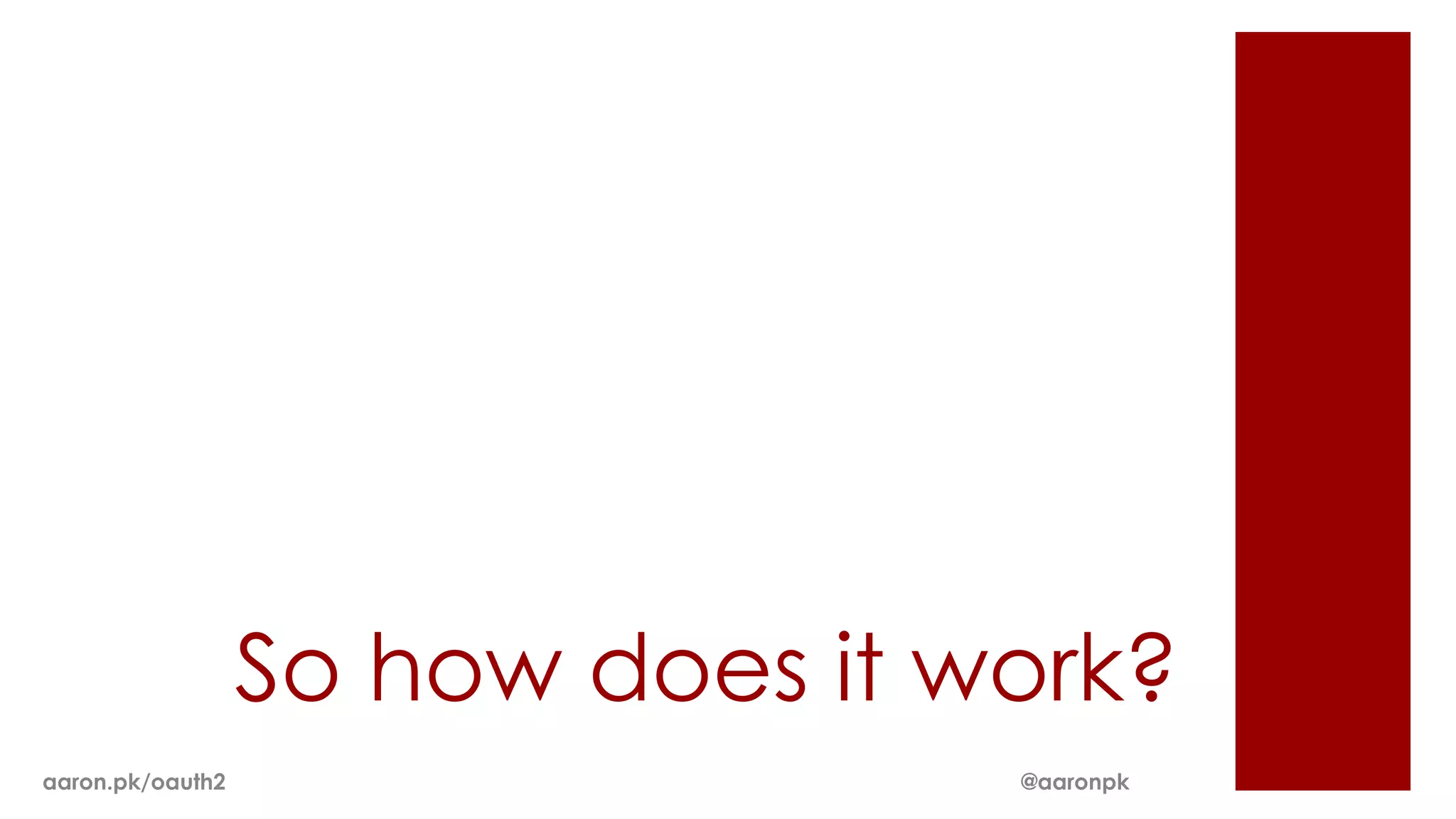 So how does it work?
aaron.pk/oauth2                   @aaronpk
 