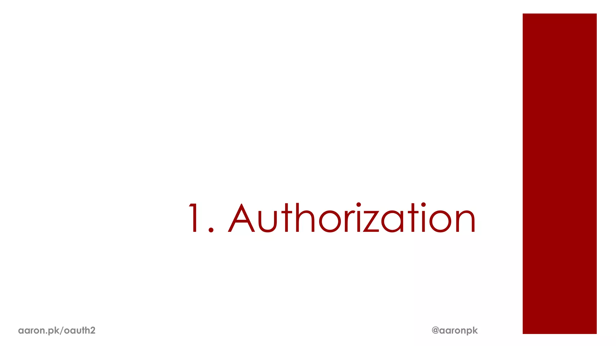 1. Authorization

aaron.pk/oauth2                @aaronpk
 