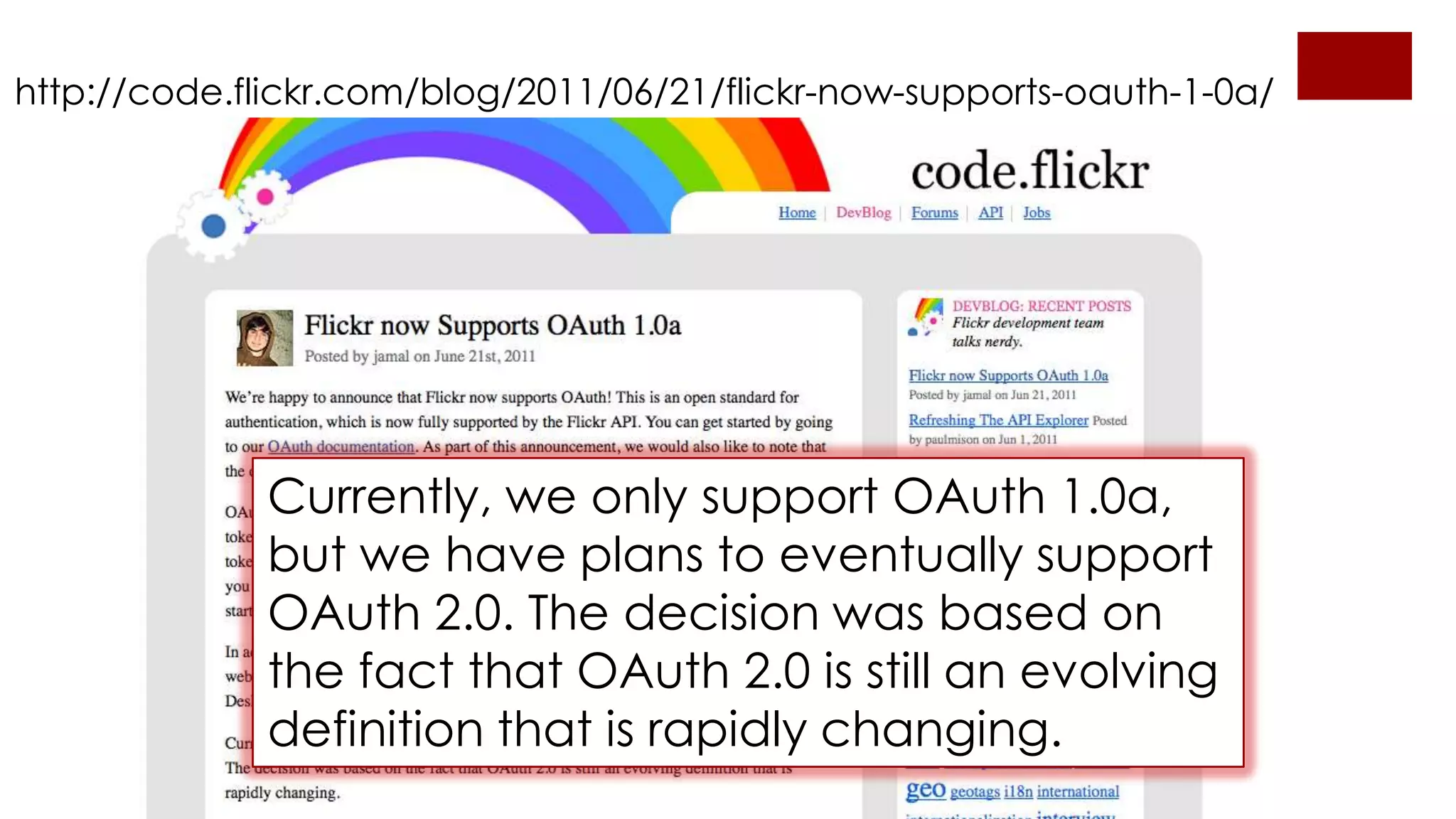 http://code.flickr.com/blog/2011/06/21/flickr-now-supports-oauth-1-0a/




              Currently, we only support OAuth 1.0a,
              but we have plans to eventually support
              OAuth 2.0. The decision was based on
              the fact that OAuth 2.0 is still an evolving
              definition that is rapidly changing.
 
