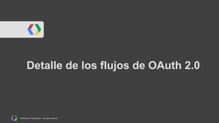 Detalle de los flujos de OAuth 2.0

AdWords API Workshops – All rights reserved

 