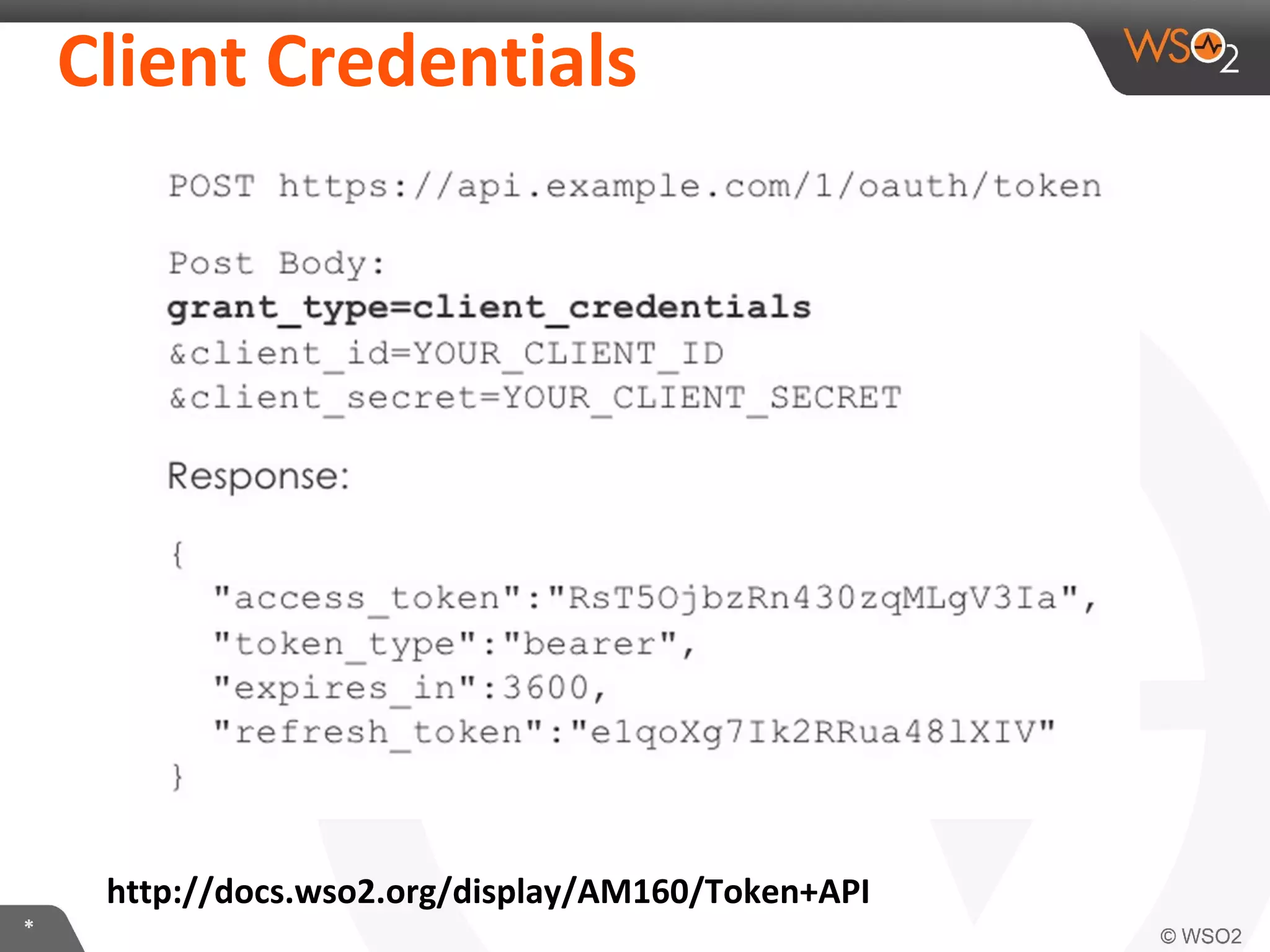 Client	
  CredenKals	
  

hLp://docs.wso2.org/display/AM160/Token+API	
  
*	
  

 