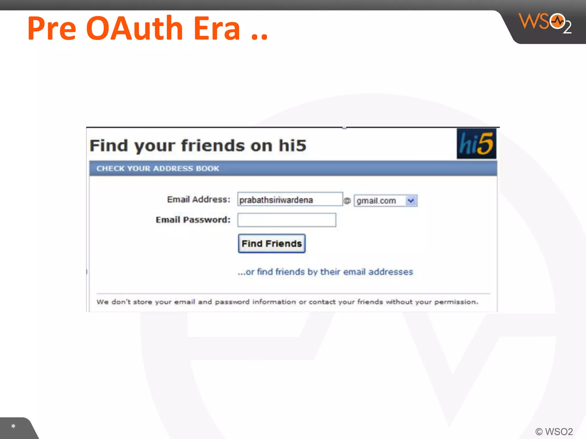 Pre	
  OAuth	
  Era	
  ..	
  

*	
  

 