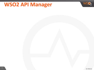 WSO2	
  API	
  Manager	
  

*	
  

 