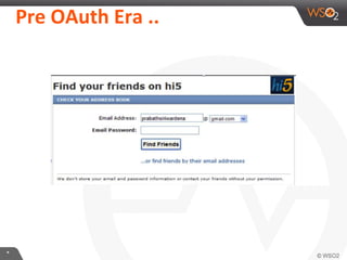 Pre	
  OAuth	
  Era	
  ..	
  

*	
  

 