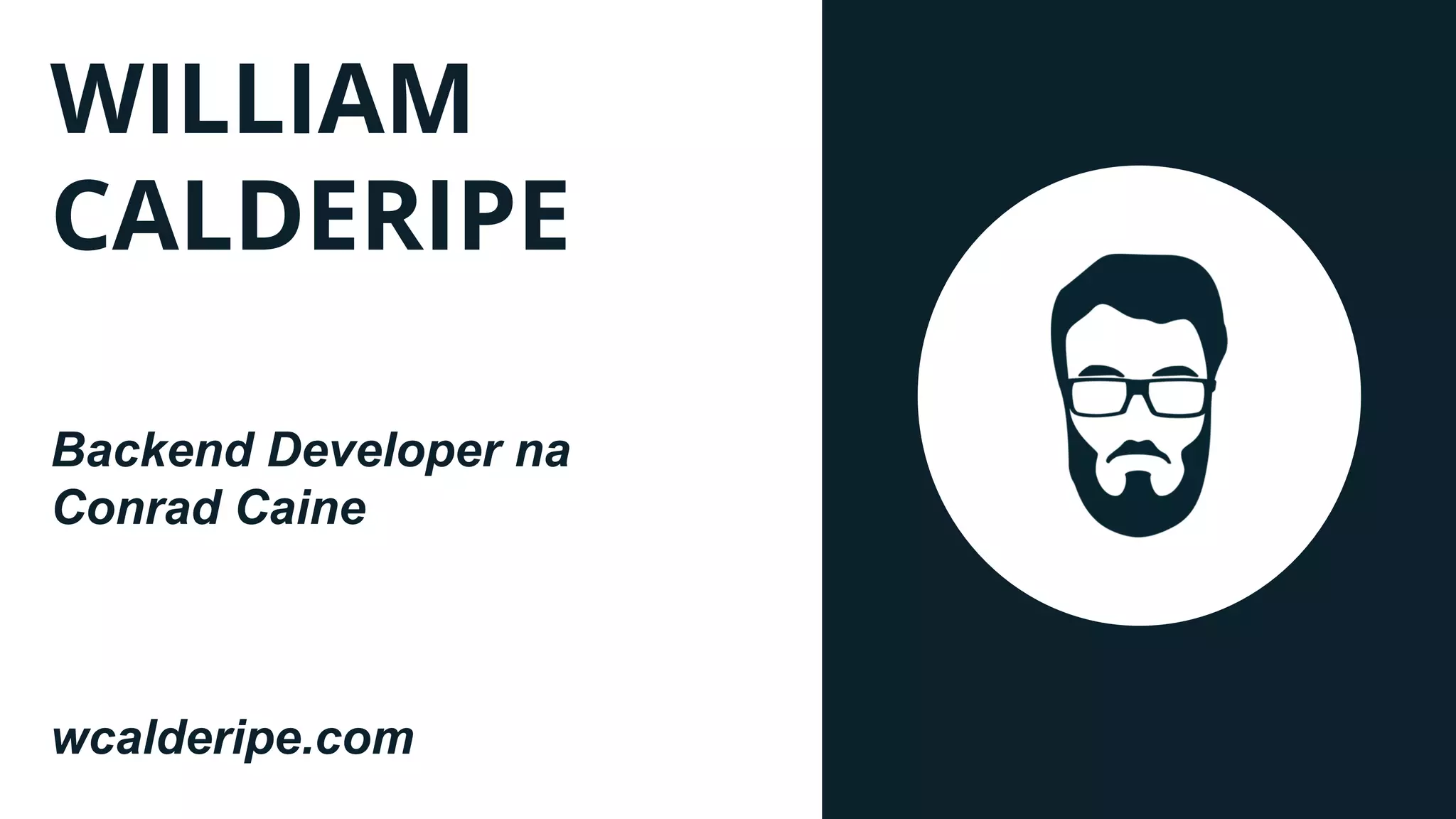 WILLIAM
CALDERIPE
wcalderipe.com
Backend Developer na
Conrad Caine
 