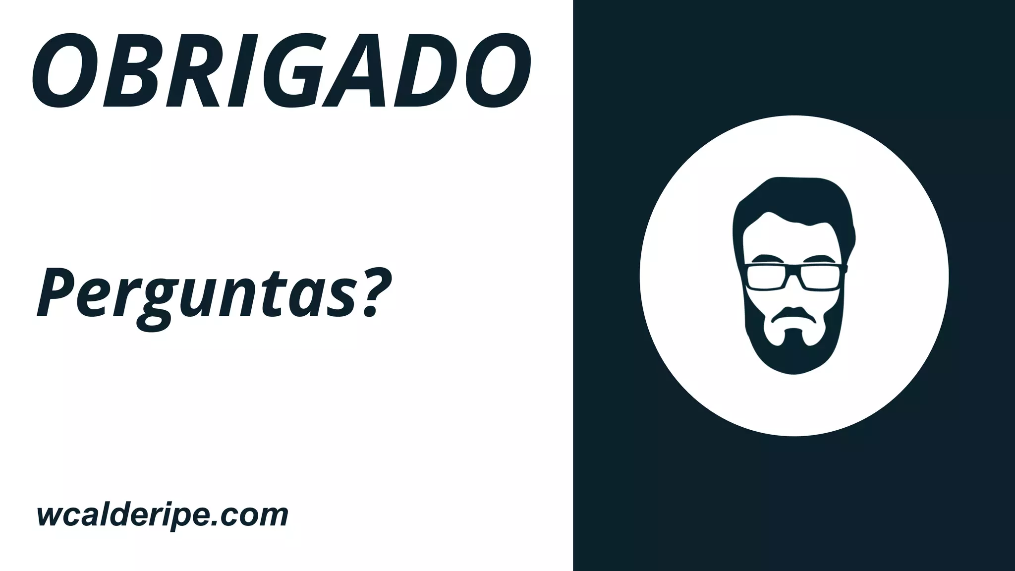 wcalderipe.com
OBRIGADO
Perguntas?
 