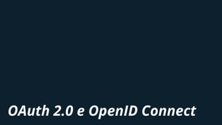 OAuth 2.0 e OpenID Connect
 
