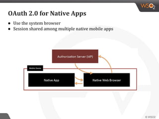 ● Use the system browser
● Session shared among multiple native mobile apps
OAuth 2.0 for Native Apps
 