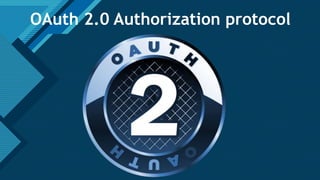 Click to edit Master title style
2
OAuth 2.0 Authorization protocol
 