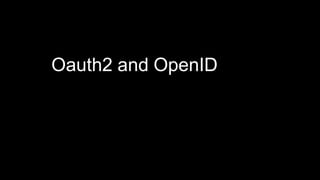 Oauth2 and OpenID
 