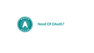 Need Of OAuth?
 