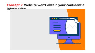 Concept 2: Website won’t obtain your confidential
information
 