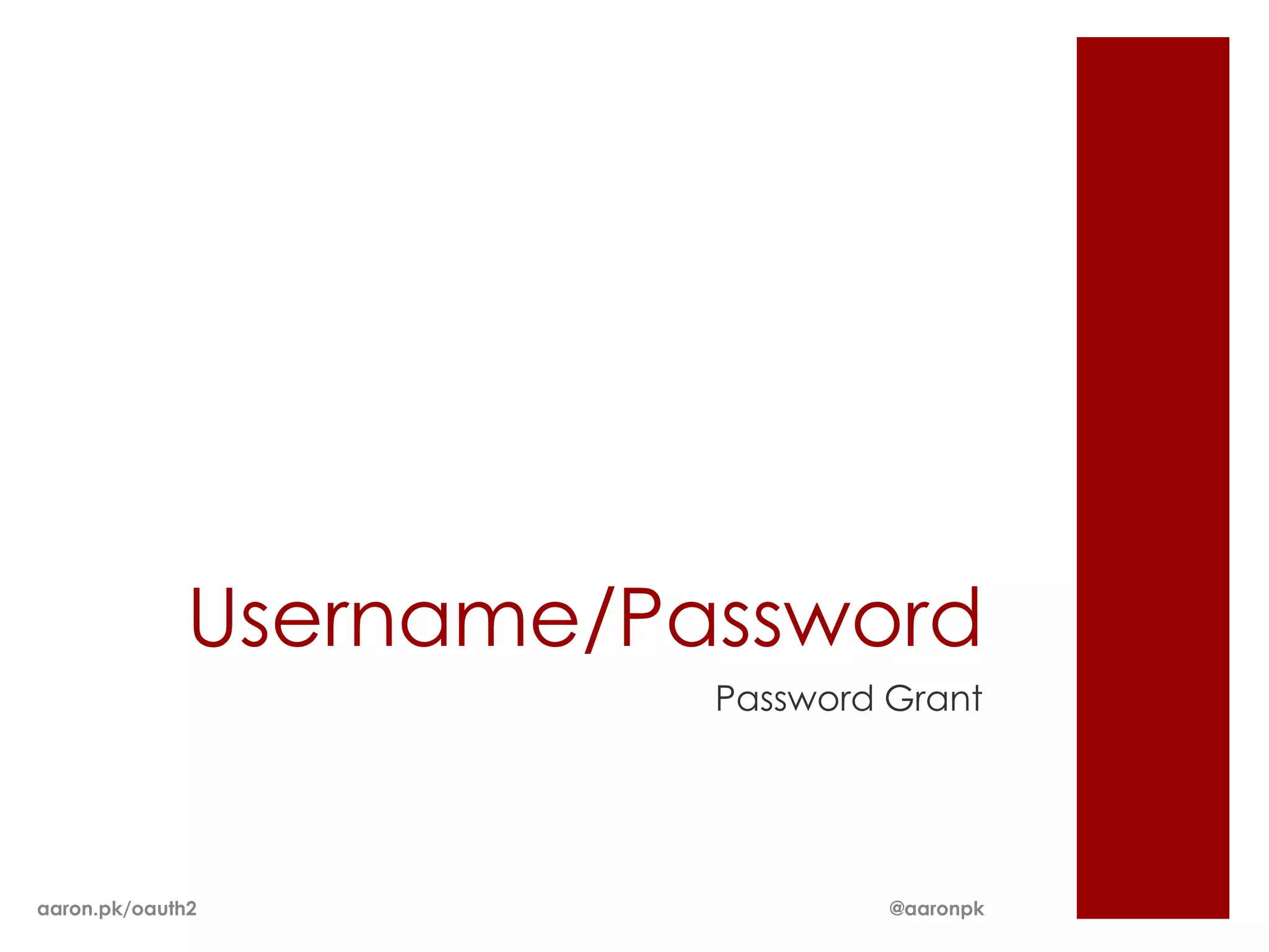 Username/Password
                         Password Grant




aaron.pk/oauth2                   @aaronpk
 