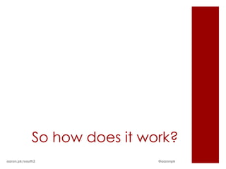 So how does it work?
aaron.pk/oauth2               @aaronpk
 
