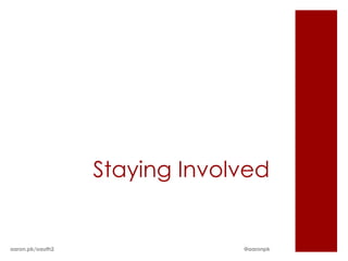 Staying Involved


aaron.pk/oauth2                @aaronpk
 
