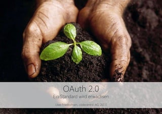 OAuth 2.0
A standard is coming of age
Uwe Friedrichsen, codecentric AG, 2013
 