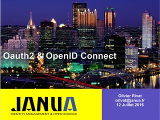 –
–
–
Oauth2 & OpenID Connect
Olivier Rivat
orivat@janua.fr
12 Juillet 2016
 