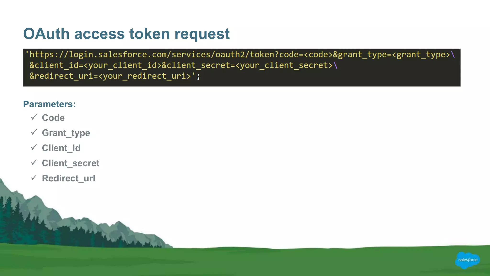 OAuth access token request
Parameters:
 Code
 Grant_type
 Client_id
 Client_secret
 Redirect_url
 