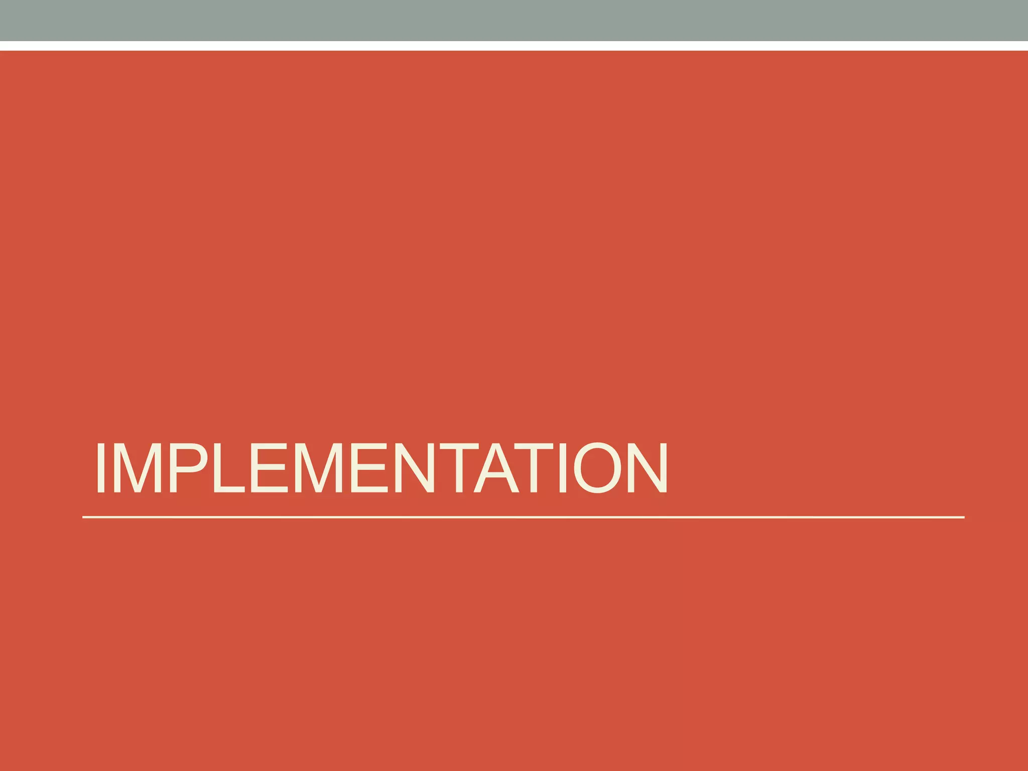 IMPLEMENTATION
 