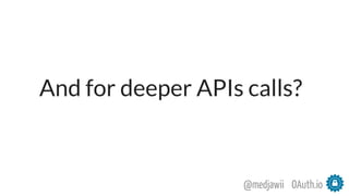 OAuth.io@medjawii
And for deeper APIs calls?
 