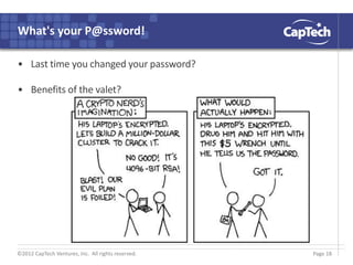 ©2012 CapTech Ventures, Inc. All rights reserved.
What's your P@ssword!
• Last time you changed your password?
• Benefits of the valet?
Page 18
 
