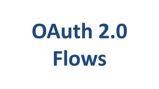 OAuth 2.0
Flows
 