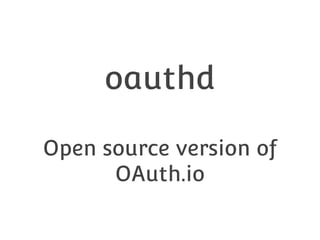 oauthd
Open source version of
OAuth.io

 