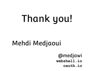 Thank you!
Mehdi Medjaoui
@medjawi
webshell.io
oauth.io

 