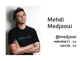 Mehdi
Medjaoui
@medjawi
webshell.io
oauth.io

 