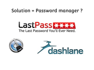 Solution = Password manager ?

 