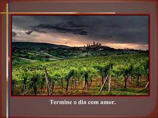 Termine o dia com amor. 