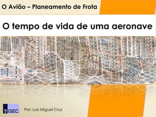 O Avião – Planeamento de Frota


O tempo de vida de uma aeronave




       Por: Luís Miguel Cruz
 
