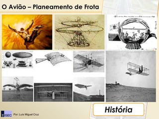O Avião – Planeamento de Frota




   Por: Luís Miguel Cruz
                                 História
 