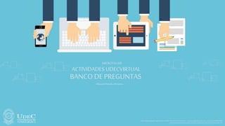 Sede PrincipalFusagasugá -Diagonal18No.20-29PBX 1-8732512/30-Fax1-8732554–e-mailunicundi@mail.unicundi.edu.co-LíneaGratuita018000976000
Institución deEducaciónSuperiorSujeta aInspecciónyVigilanciaporelMinisteriodeEducaciónNacional
ACTIVIDADES UDECVIRTUAL
MICROTALLER
BANCO DE PREGUNTAS
- EducaciónVirtual y a Distancia-
 