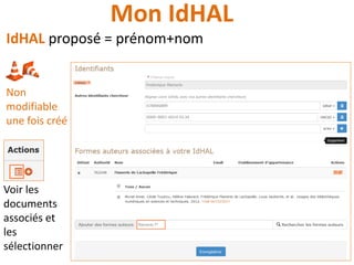 Voir les
documents
associés et
les
sélectionner
Mon IdHAL
IdHAL proposé = prénom+nom
Non
modifiable
une fois créé
 