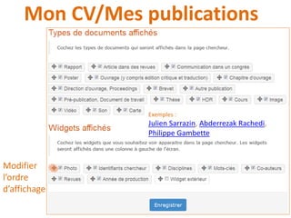 Mon CV/Mes publications
Modifier
l’ordre
d’affichage
Exemples :
Julien Sarrazin, Abderrezak Rachedi,
Philippe Gambette
 