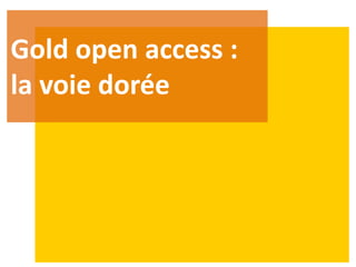 Gold open access :
la voie dorée
 