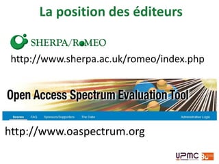 La position des éditeurs
http://www.oaspectrum.org
http://www.sherpa.ac.uk/romeo/index.php
 