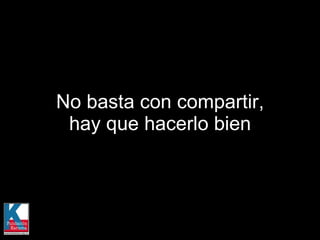 No basta con compartir, hay que hacerlo bien 