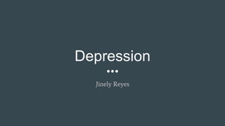 Depression
Jinely Reyes
 