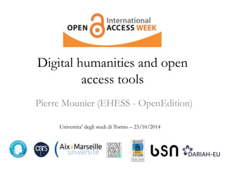 Digital humanities and open 
access tools 
Pierre Mounier (EHESS - OpenEdition) 
Universita’ degli studi di Torino – 23/10/2014 
 