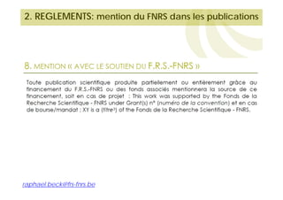 2. REGLEMENTS: mention du FNRS dans les publications

raphael.beck@frs-fnrs.be

 